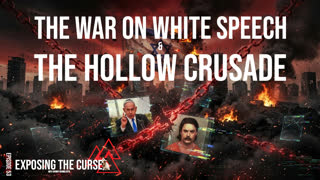 Exposing the Curse – The War on White Speech & The Hollow Crusade - Ep53