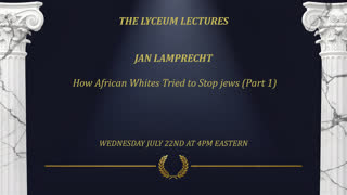 The Lyceum - 011 - Jan Lamprecht: How African Whites Tried to Stop jews (Part 1)
